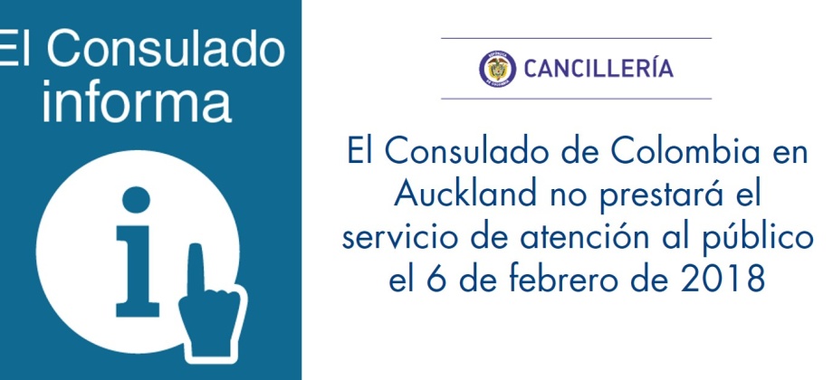 El Consulado de Colombia en Auckland no prestará el servicio de atención al público el 6 de febrero de 2018