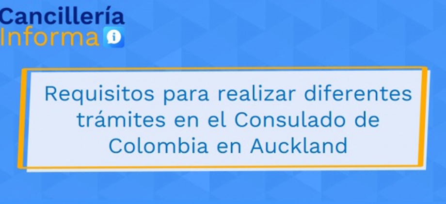 Requisitos para realizar diferentes trámites en el Consulado de Colombia en Auckland